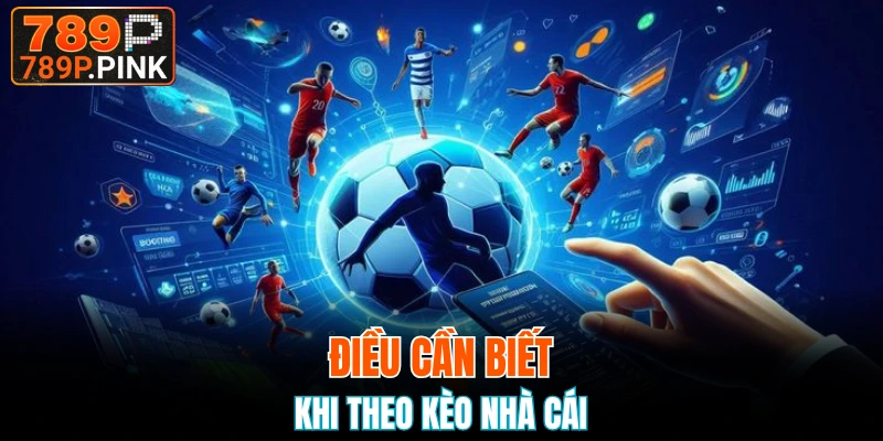 Điều cần biết khi theo kèo nhà cái