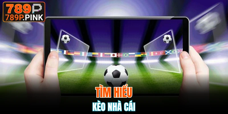 Tìm hiểu về kèo nhà cái